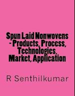 Spun Laid Nonwovens - Products, Process, Technologies, Market, Application