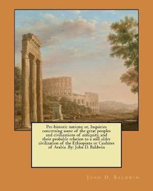 Pre-Historic Nations; Or, Inquiries Concerning Some of the Great Peoples and Civilizations of Antiquity, and Their Probable Relation to a Still Older