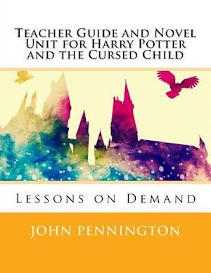 Teacher Guide and Novel Unit for Harry Potter and the Cursed Child