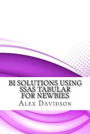 Bi Solutions Using Ssas Tabular for Newbies