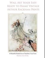 Wall Art Made Easy: Ready to Frame Vintage Arthur Rackham Prints: 30 Beautiful Illustrations to Transform Your Home 