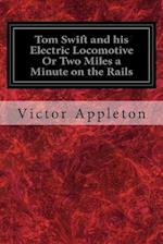 Tom Swift and his Electric Locomotive Or Two Miles a Minute on the Rails