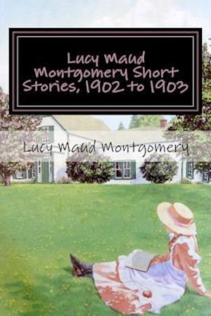 Lucy Maud Montgomery Short Stories, 1902 to 1903