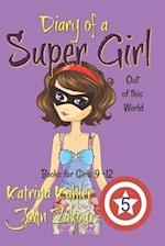 Diary of a Super Girl - Book 5: Out of this World: Books for Girls 9 -12 