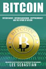 Bitcoin: The Bitcoin Basics: Bitcoin - Blockchain - Cryptocurrency and the Future of Bitcoin 