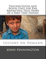 Teacher Guide and Novel Unit for the Absolutely True Diary of a Part-Time Indian