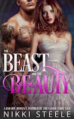 The Beast & the Beauty: A Bad Boy Romance Inspired by the Classic Fairy Tale 