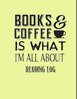 Books & Coffee Is What I?m All about Reading Log