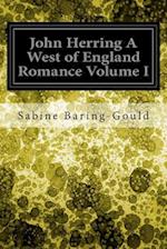 John Herring a West of England Romance Volume I