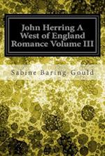 John Herring a West of England Romance Volume III