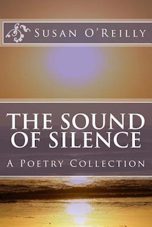 The Sound Of Silence: A Poetry Collection