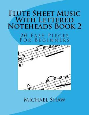 Flute Sheet Music With Lettered Noteheads Book 2: 20 Easy Pieces For Beginners