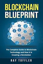 Blockchain Blueprint: The Complete Guide to Blockchain Technology and How it is Creating a Revolution (Books on Bitcoin, Cryptocurrency, Ethereum, Fin