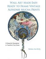 Wall Art Made Easy: Ready to Frame Vintage Alphonse Mucha Prints: 30 Beautiful Illustrations to Transform Your Home 