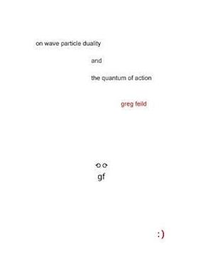 On Wave Particle Duality and the Quantum of Action