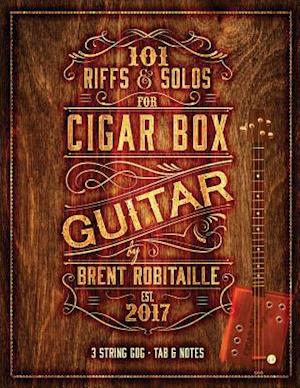 101 Riffs and Solos for Cigar Box Guitar: Essential Lessons for 3 String Slide Cigar Box Guitar!