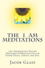 The I Am Meditations: 365 Affirmative Prayer Treatments/Meditations on Inner Peace, Grace and Joy. 