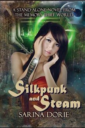 Silkpunk and Steam: A Steampunk Novel