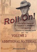 Roll On!: One Man's War including The Secret Diaries of Captain T. C. ROBERTS (1st Chindits) Prisoner in Japanese hands 1943 - 1945 Volume 2 ADDITIONA