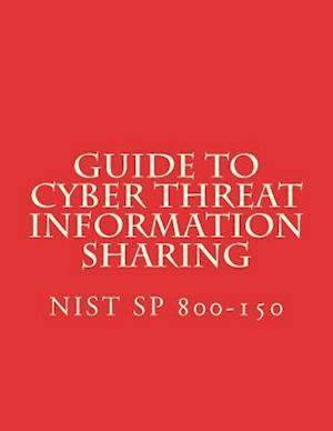 Guide to Cyber Threat Information Sharing