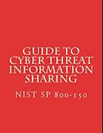 Guide to Cyber Threat Information Sharing