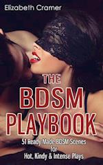 The BDSM Playbook: 51 Ready-Made BDSM Scenes for Hot, Kindy & Intense Plays 