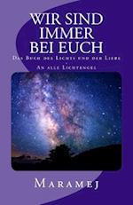 Wir Sind Immer Bei Euch - Das Buch Des Lichts Und Der Liebe - An Alle Lichtengel