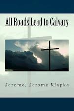 All Roads Lead to Calvary