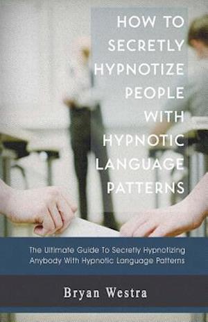 How to Secretly Hypnotize People with Hypnotic Language Patterns