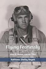Flying Fearlessly: John H. Moore, Corsair Pilot 