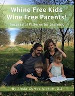 Whine Free Kids * Wine Free Parents! Successful Patterns for Learning