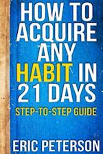 How to Acquire Any Habit in 21 Days