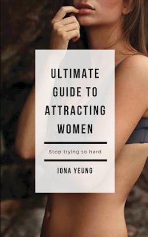 Ultimate Guide to Attracting Women