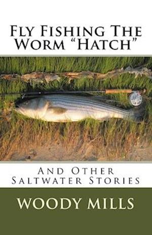 Fly Fishing the Worm "hatch"