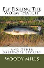 Fly Fishing the Worm "hatch"