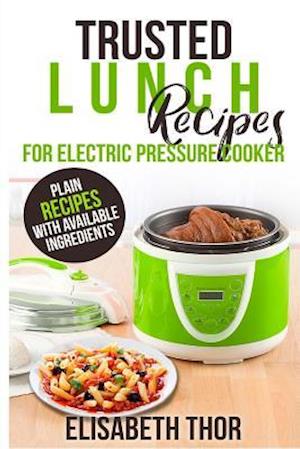 Trusted Lunch Recipes for Electric Pressure Cooker