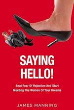 Saying Hello! Beat Fear of Rejection and Start Meeting the Women of Your Dreams
