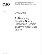 Data Act, as Reporting Deadline Nears, Challenges Remain That Will Affect Data Quality