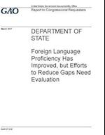 Department of State, Foreign Language Proficiency Has Improved, But Efforts to Reduce Gaps Need Evaluation