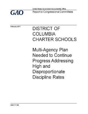 District of Columbia Charter Schools, Multi-Agency Plan Needed to Continue Progress Addressing High and Disproportionate Discipline Rates