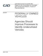 Federally Owned Vehicles, Agencies Should Improve Processes to Identify Underutilized Vehicles