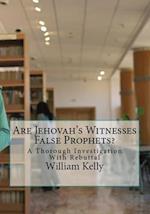 Are Jehovah's Witnesses False Prophets?: A Thorough Investigation With Rebuttal 