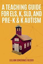 A Teaching Guide for Els, K, Sld, and Pre-K & K Autism