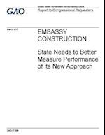 Embassy Construction, State Needs to Better Measure Performance of Its New Approach