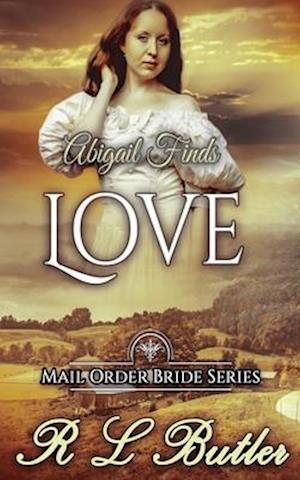 Abigail Finds Love: Mail Order Bride Series