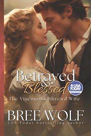 Betrayed & Blessed: The Viscount's Shrewd Wife