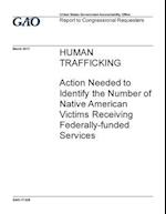 Human Trafficking, Action Needed to Identify the Number of Native American Victims Receiving Federally-Funded Services