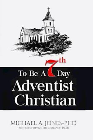 To Be a 7th Day Adventist Christian