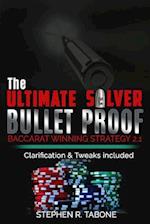 The Ultimate Silver Bullet Proof Baccarat Winning Strategy 2.1: Every Casino Baccarat (Punto Banco) Gambler Serious About Winning Should Read This 2