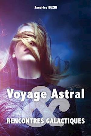 Voyage Astral Et Rencontres Galactiques